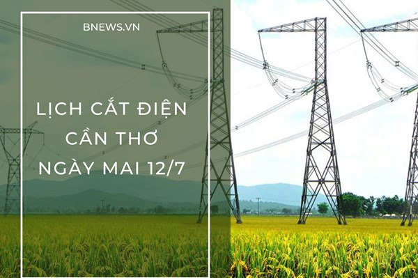 Lịch cắt điện Cần Thơ ngày mai 12/7 cập nhật mới nhất