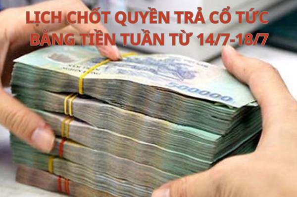 Lịch chốt quyền trả cổ tức bằng tiền tuần tới (từ 14/7-18/7): HLB trả cổ tức "khủng" 110% 