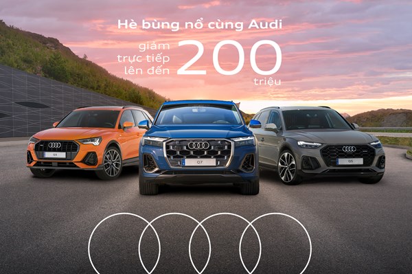 Audi Việt Nam khởi động chương trình “Hè bùng nổ cùng Audi”, ưu đãi lên đến 200 triệu đồng
