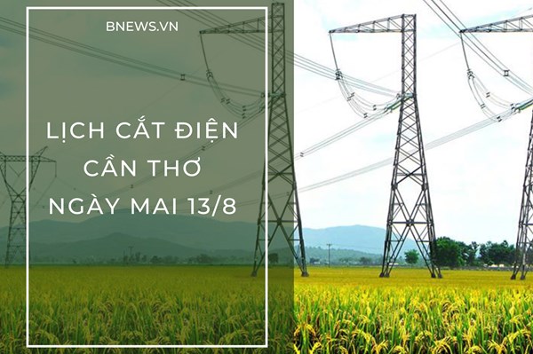 Lịch cắt điện Cần Thơ ngày mai 13/8 cập nhật mới nhất