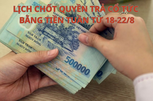 Lịch chốt quyền trả cổ tức bằng tiền tuần tới (từ 18-22/8): GEE trả cổ tức cao nhất 30%