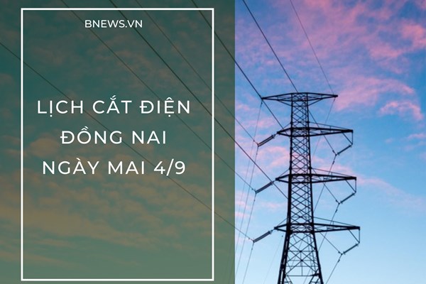 Lịch cắt điện Đồng Nai ngày mai 4/9