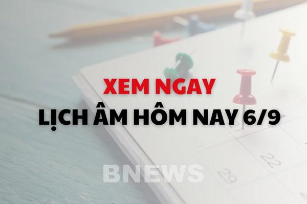 Xem ngay lịch âm dương hôm nay 6/9