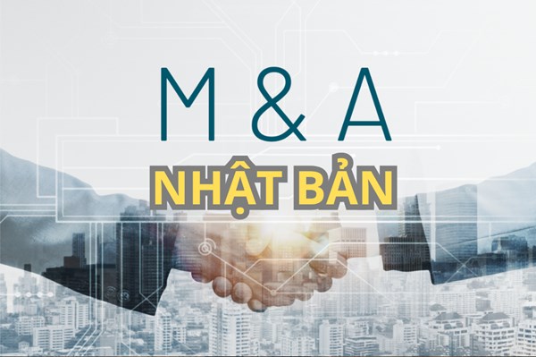 Nhật Bản kỳ vọng vào các thương vụ M&A khủng từ các đối tác nước ngoài