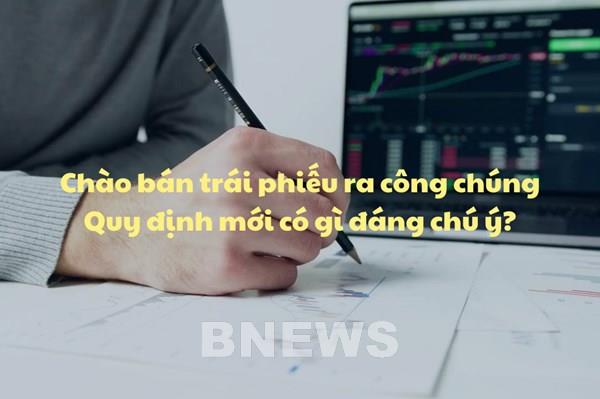 Chào bán trái phiếu ra công chúng: Quy định mới có gì đáng chú ý?
