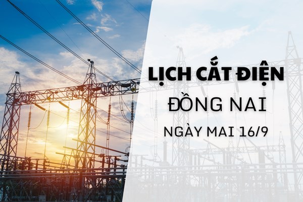 Lịch cắt điện Đồng Nai ngày mai 16/9 cập nhật mới nhất