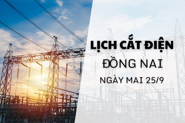 Lịch cắt điện Đồng Nai ngày mai 25/9 cập nhật mới nhất