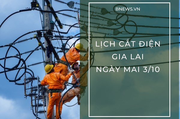 Lịch tạm ngừng cấp điện Gia Lai ngày mai 3/10