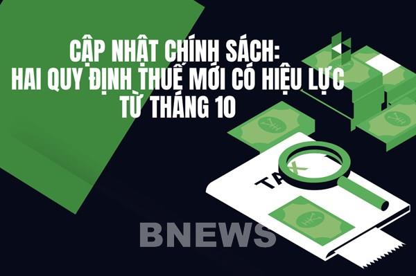 Cập nhật chính sách: Hai quy định thuế mới có hiệu lực từ tháng 10
