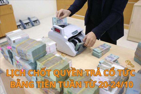 Lịch chốt quyền trả cổ tức bằng tiền tuần tới (từ 20-24/10): VEF trả cổ tức khủng 330%