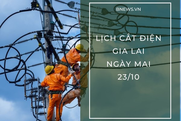 Lịch tạm ngừng cấp điện Gia Lai ngày mai 23/10