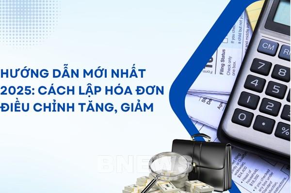 Hướng dẫn mới nhất 2025: Cách lập hóa đơn điều chỉnh tăng, giảm