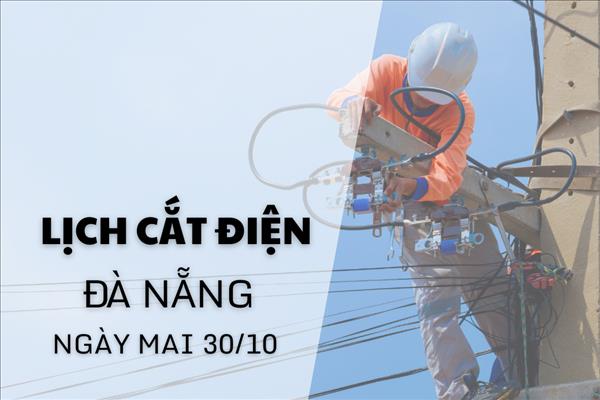 Lịch cắt điện Đà Nẵng ngày mai 30/10 cập nhật mới nhất