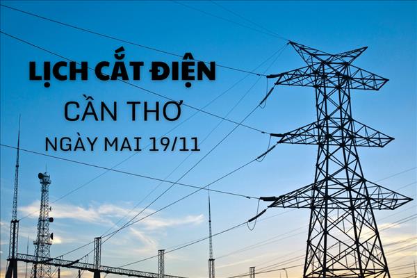 Lịch cắt điện Cần Thơ ngày mai 19/11 cập nhật mới nhất