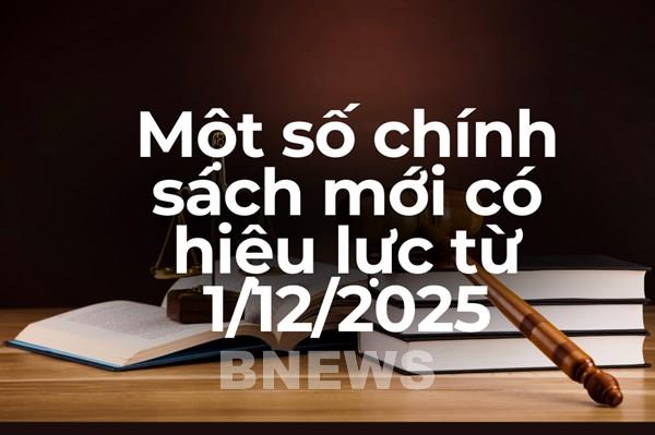 Một số chính sách mới có hiệu lực từ 1/12/2025
