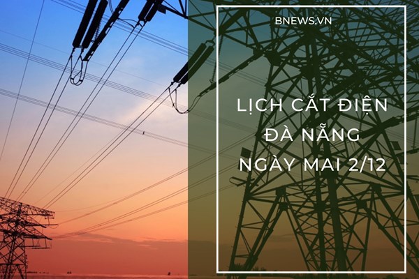 Lịch cắt điện Đà Nẵng ngày mai 2/12 cập nhật mới nhất