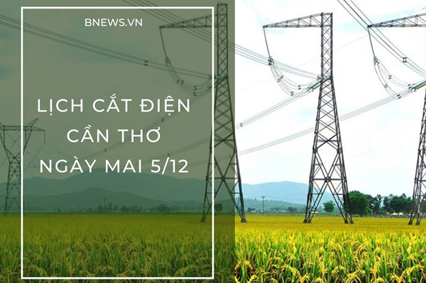 Lịch cắt điện Cần Thơ ngày mai 5/12 cập nhật mới nhất