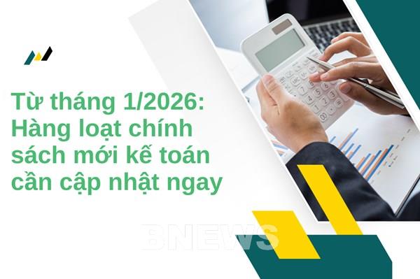 Từ tháng 1/2026: Hàng loạt chính sách mới kế toán cần cập nhật ngay