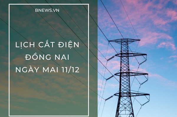 Lịch cắt điện Đồng Nai ngày mai 11/12 cập nhật mới nhất