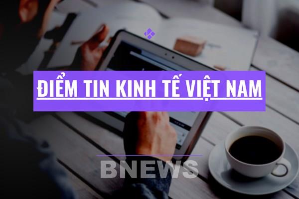 Điểm tin kinh tế Việt Nam nổi bật ngày 16/12