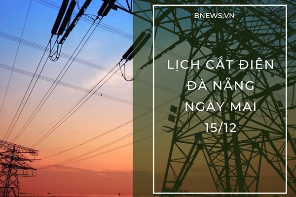 Lịch cắt điện Đà Nẵng ngày mai 15/12 cập nhật mới nhất