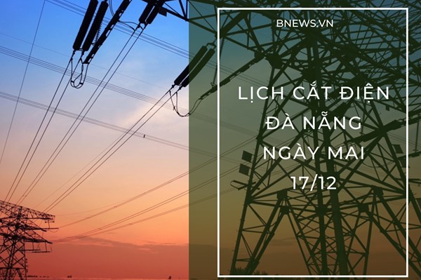Lịch cắt điện Đà Nẵng ngày mai 17/12 cập nhật mới nhất