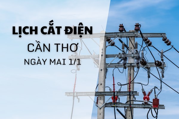 Lịch cắt điện Cần Thơ ngày mai 1/1/2026 cập nhật mới nhất