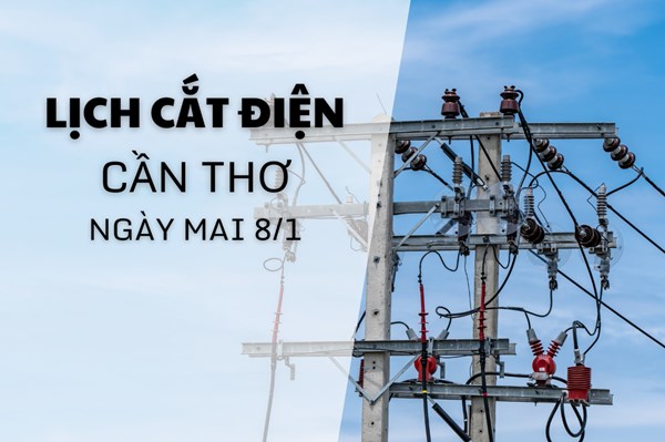 Lịch cắt điện Cần Thơ ngày mai 8/1 cập nhật mới nhất