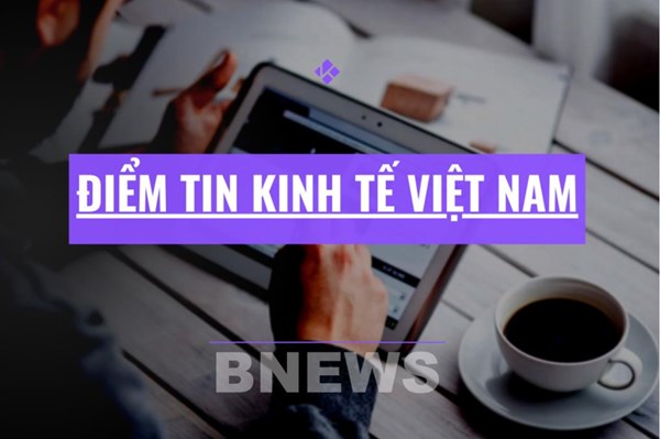 Điểm tin kinh tế Việt Nam nổi bật ngày 13/1/2026