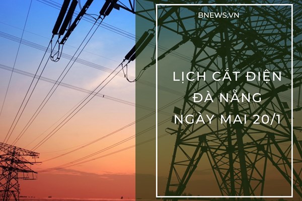 Lịch cắt điện Đà Nẵng ngày mai 20/1/2026 cập nhật mới nhất
