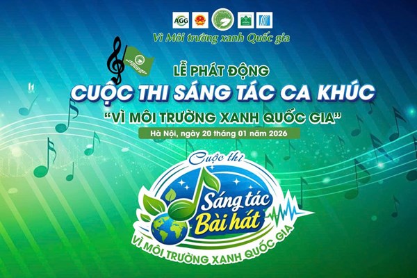 Phát động Cuộc thi sáng tác bài hát cho chương trình “Vì Môi trường xanh quốc gia”