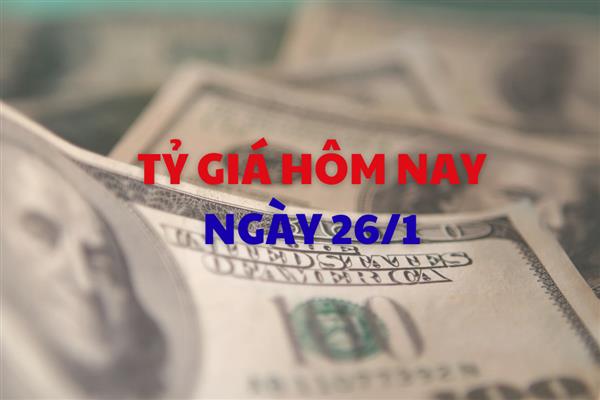 Tỷ giá hôm nay 26/1: Đồng USD sụt giá