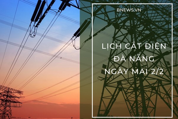 Lịch cắt điện Đà Nẵng ngày mai 2/2 cập nhật mới nhất