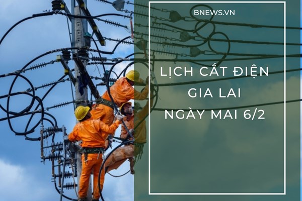 Lịch tạm ngừng cấp điện Gia Lai ngày mai 6/2/2026