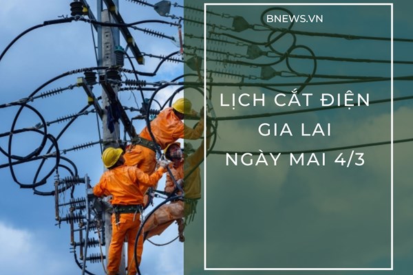 Lịch tạm ngừng cấp điện Gia Lai ngày mai 4/3
