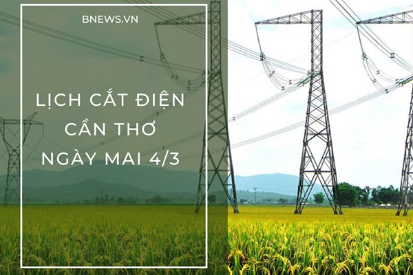 Lịch cắt điện Cần Thơ ngày mai 4/3 cập nhật mới nhất