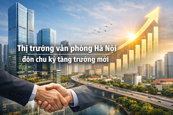 Thị trường văn phòng Hà Nội đón chu kỳ tăng trưởng mới