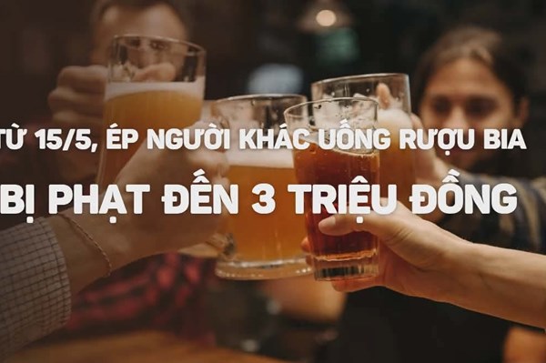 Từ 15/5/2026, ép người khác uống rượu bia bị phạt đến 3 triệu đồng