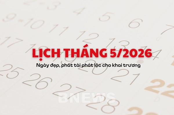 Lịch tháng 5/2026: Ngày đẹp, phát tài phát lộc cho khai trương