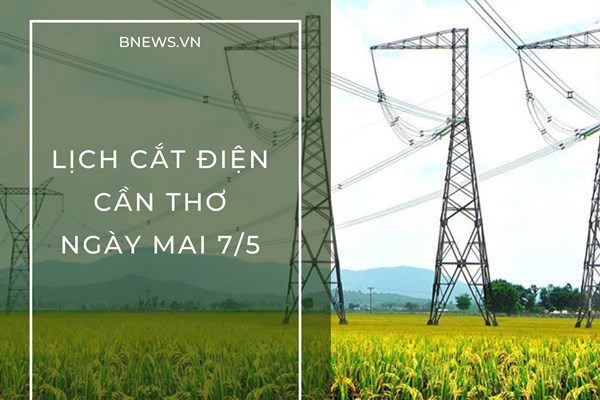 Lịch cắt điện Cần Thơ ngày mai 7/5 cập nhật mới nhất