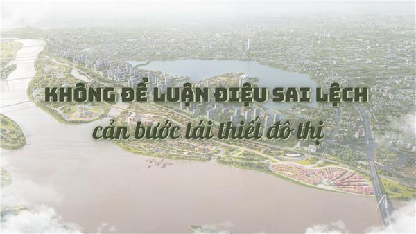 Không để luận điệu sai lệch cản bước tái thiết đô thị