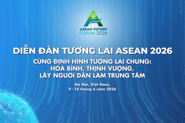 Diễn đàn Tương lai ASEAN 2026: Khẳng định uy tín quốc tế của Việt Nam
