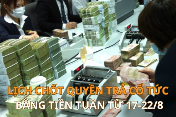 Lịch chốt quyền trả cổ tức bằng tiền tuần tới (từ 17-22/8): FT1 trả cổ tức cao nhất 44,07%