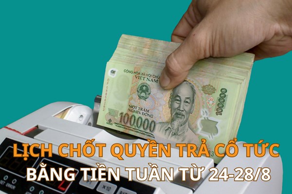 Lịch chốt quyền trả cổ tức bằng tiền tuần tới (từ 24-28/8): SDV trả cổ tức cao nhất 25%