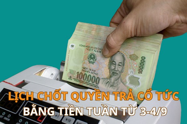 Lịch chốt quyền trả cổ tức bằng tiền tuần tới (từ 3-4/9): TNP trả cổ tức cao nhất 26%