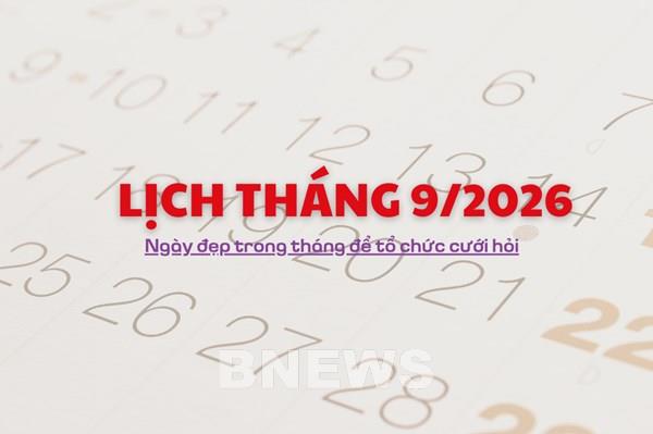 Lịch tháng 9/2026: Ngày đẹp trong tháng để tổ chức cưới hỏi
