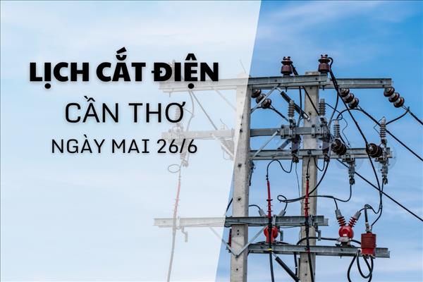Lịch cắt điện Cần Thơ ngày mai 26/9 cập nhật mới nhất