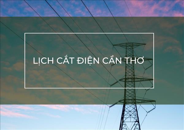 Lịch cắt điện Cần Thơ ngày mai 16/10 cập nhật mới nhất