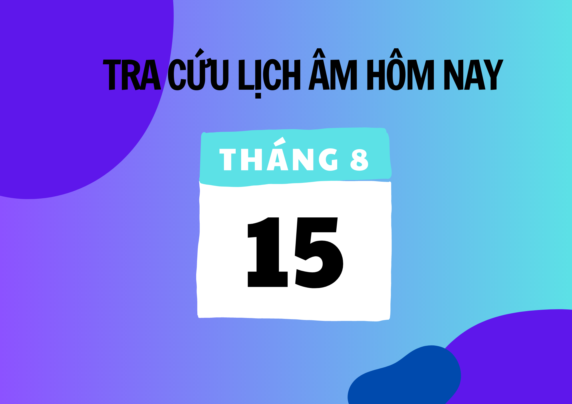 Xem Lịch Âm Hôm Nay 15/8 Và Ngày Mai