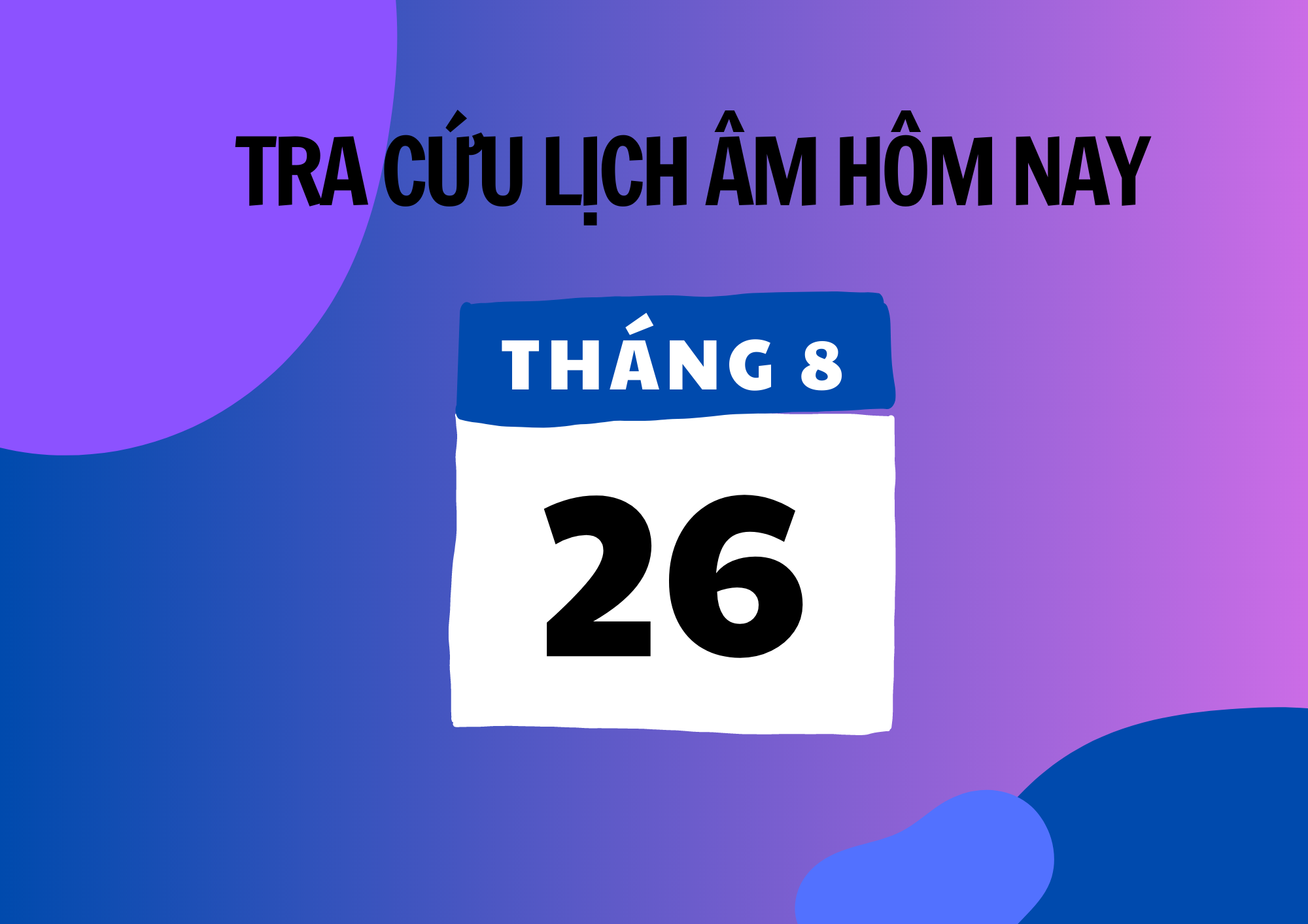 Xem Lịch Âm Hôm Nay 26/8 Và Ngày Mai